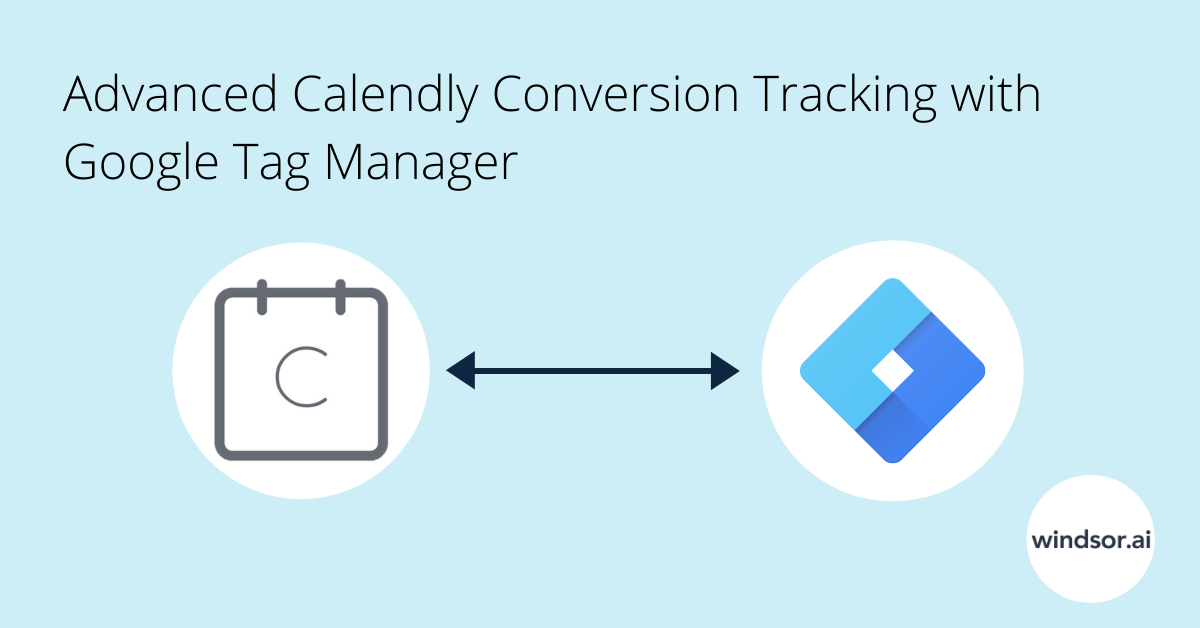 https www windsor ai advanced calendly conversion tracking with google tag manager